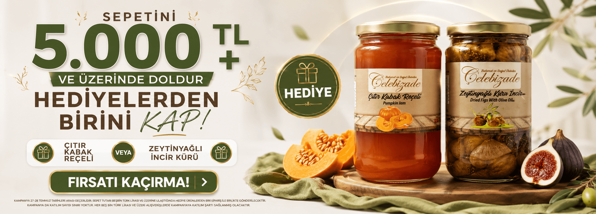 Baharatevim de 5.000 TL ve üzeri alışveriş yapan müşterilere Çıtır Kabak Reçeli veya Zeytinyağlı İncir Kürü hediye.