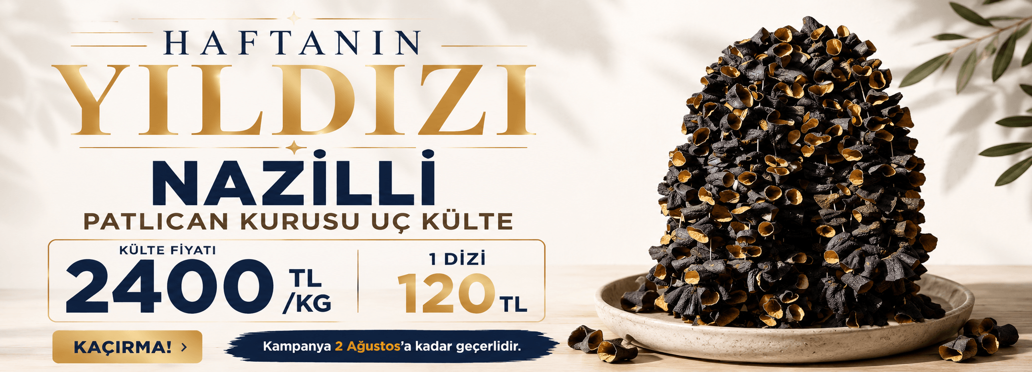 Nazilli Patlıcan Kurusu Uç Külte kampanyası. Külte fiyatı 2400 TL, 1 Dizi 120 TL. Son gün 2 Ağustos.