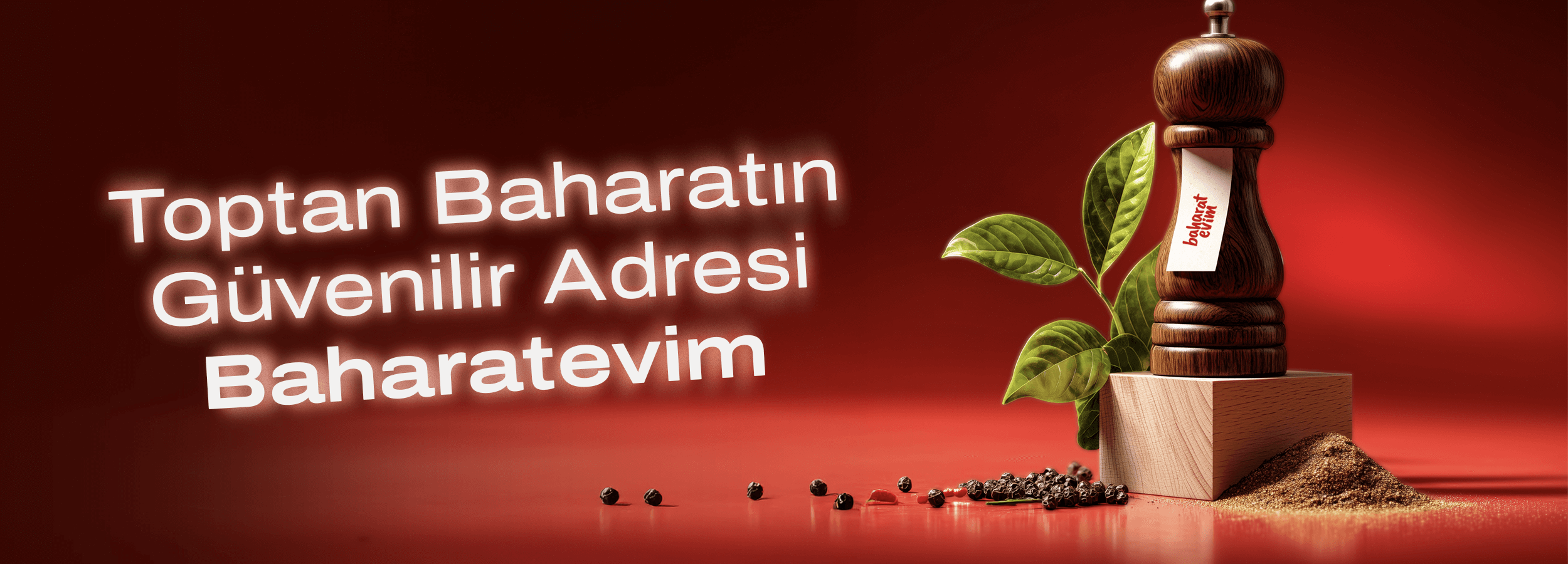 Kırmızı arka planda baharat değirmeni, karabiber taneleri ve yaprak görseli ile “Toptan Baharatın Güvenilir Adresi Baharatevim” yazılı banner.